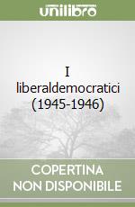 I liberaldemocratici (1945-1946) libro