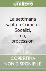 La settimana santa a Corneto. Sodalizi, riti, processioni