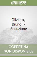 Oliviero, Bruno. - Seduzione libro