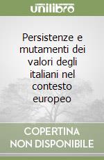 Persistenze e mutamenti dei valori degli italiani nel contesto europeo libro