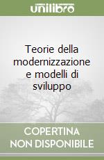 Teorie della modernizzazione e modelli di sviluppo libro