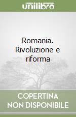 Romania. Rivoluzione e riforma libro