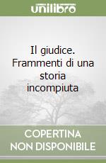 Il giudice. Frammenti di una storia incompiuta