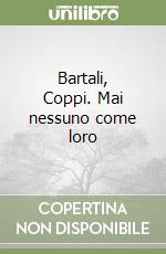 Bartali, Coppi. Mai nessuno come loro libro