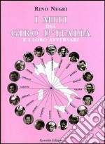 I miti del Giro d'Italia e i loro avversari libro