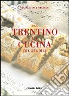 Dal Trentino la cucina di casa mia libro di Dal Trozzo Franco