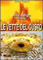 Le vette del gusto. Alto Adige Südtirol libro