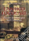 L'antico focolare. Ricette di montagna dell'Ottocento libro