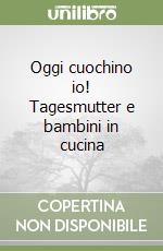 Oggi cuochino io! Tagesmutter e bambini in cucina