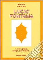 Lucio Fontana. Incisioni, grafica, multipli, pubblicazioni...