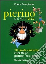 Pierino e il vero orco. 10 favole classiche riscritte per genitori, zii e nonni libro