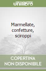 Marmellate, confetture, sciroppi libro