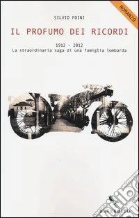 Il profumo dei ricordi. 1912-2012. La straordinaria saga di una famiglia lombarda libro