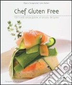 Chef gluten free. 120 ricette senza glutine, al servizio del gusto