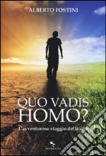 Quo vadis homo? L'avventuroso viaggio della vita