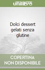 Dolci dessert gelati senza glutine libro