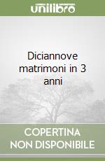 Diciannove matrimoni in 3 anni libro