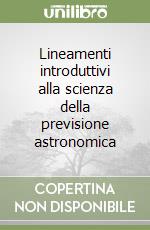 Lineamenti introduttivi alla scienza della previsione astronomica