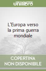 L'Europa verso la prima guerra mondiale libro