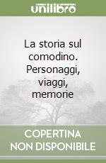 La storia sul comodino. Personaggi, viaggi, memorie libro