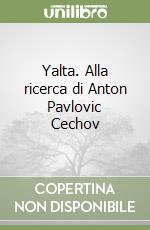 Yalta. Alla ricerca di Anton Pavlovic Cechov libro