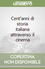 Cent'anni di storia italiana attraverso il cinema libro