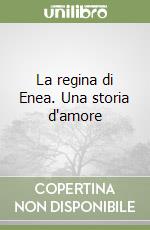 La regina di Enea. Una storia d'amore libro
