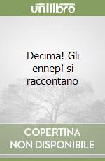 Decima! Gli ennepì si raccontano libro