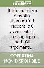 Il mio pensiero è rivolto all'umanità. I racconti più avvincenti. I messaggi più belli. Gli argomenti sociali più interessanti. Pensieri e frasi di saggezza libro