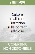 Culto e realismo. Distrazioni sulle correnti religiose