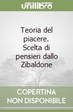 Teoria del piacere. Scelta di pensieri dallo Zibaldone libro