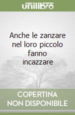 Anche le zanzare nel loro piccolo fanno incazzare libro