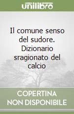 Il comune senso del sudore. Dizionario sragionato del calcio libro