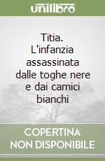 Titia. L'infanzia assassinata dalle toghe nere e dai camici bianchi