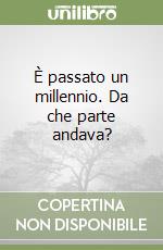 È passato un millennio. Da che parte andava? libro