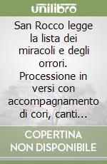 San Rocco legge la lista dei miracoli e degli orrori. Processione in versi con accompagnamento di cori, canti e musica libro
