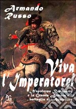 Viva l'imperatore! Napoleone Bonaparte e la grande armata alla battaglia di Austerlitz libro