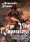 Viva l'imperatore! Napoleone Bonaparte e la grande armata alla battaglia di Austerlitz libro di Russo Armando