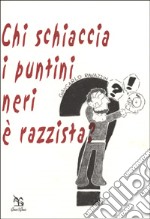 Chi schiaccia i puntini neri è razzista? libro