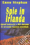 Spie in Irlanda. Agenti tedeschi e IRA durante la seconda guerra mondiale libro