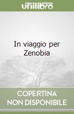 In viaggio per Zenobia libro