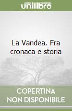 La Vandea. Fra cronaca e storia
