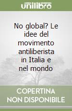 No global? Le idee del movimento antiliberista in Italia e nel mondo