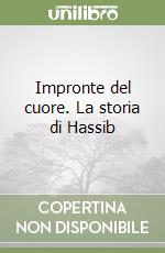 Impronte del cuore. La storia di Hassib libro