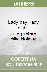 Lady day, lady night. Interpretare Billie Holiday libro