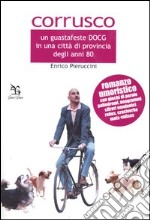 Corrusco. Un guastafeste DOCG in una città di provincia degli anni '80