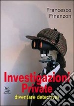 Investigazioni private. Diventare detective libro