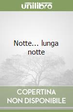 Notte... lunga notte libro