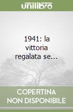 1941: la vittoria regalata se... libro