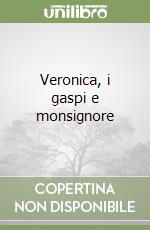 Veronica, i gaspi e monsignore libro